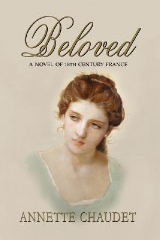 Kniha Beloved, a Novel of 18th Century France Annette Chaudet