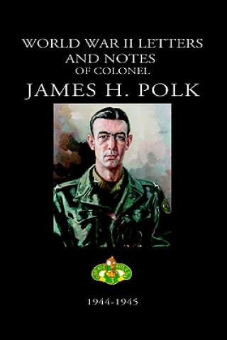 Книга World War II Letters and Notes of Colonel James H. Polk JAMES POLK