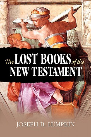 Könyv Lost Books of the New Testament Joseph B. Lumpkin
