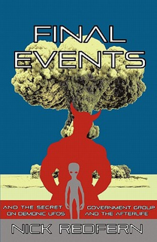 Книга FINAL EVENTS and the Secret Government Group on Demonic UFOs and the Afterlife Nick Redfern