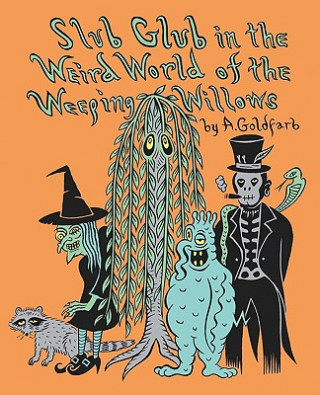Carte Slub Glub in the Weird World of the Weeping Willows Andrew Goldfarb