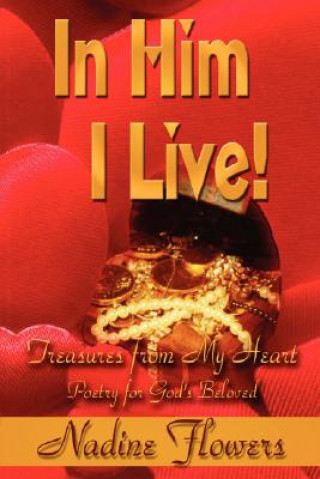 Kniha In Him I Live! Treasures from My Heart Nadine Flowers