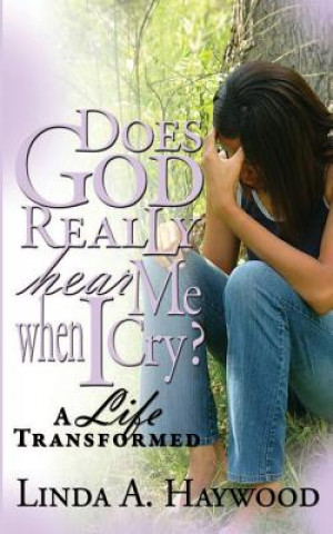 Buch Does God Really Hear Me When I Cry? a Life Transformed Linda a Haywood