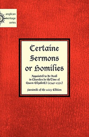 Carte Certaine Sermons or Homilies Appointed to Be Read in Churches In theTime of Queen Elizabeth I Anonymous