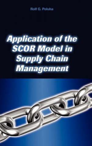 Livre Application of the Scor Model in Supply Chain Management Rolf G Poluha