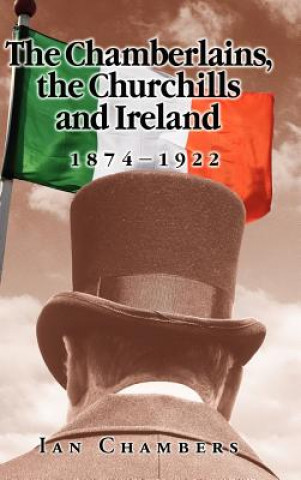 Carte Chamberlains, the Churchills and Ireland, 1874-1922 Ian Chambers