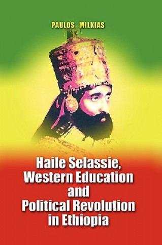 Könyv Haile Selassie, Western Education and Political Revolution in Ethiopia Paulos Milkias