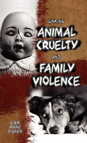 Knjiga Linking Animal Cruelty and Family Violence Lisa Anne Zilney