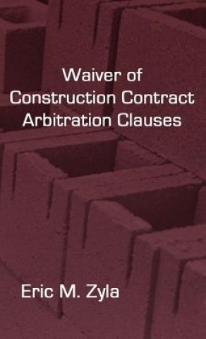 Knjiga Waiver of Construction Contract Arbitration Clauses Eric M Zyla