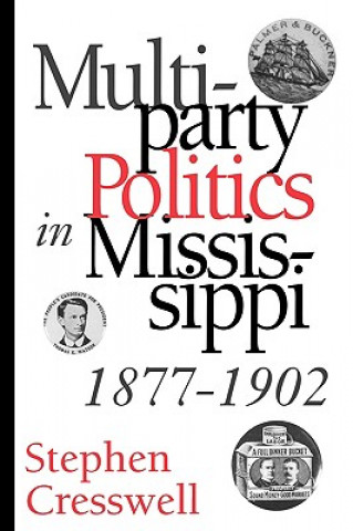 Kniha Multiparty Politics in Mississippi, 1877-1902 Cresswell
