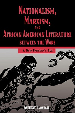 Carte Nationalism, Marxism, and African American Literature between the Wars Anthony Dawahare