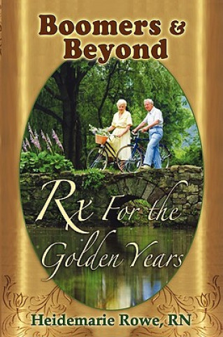 Kniha Boomers and Beyond, Prescription for the Golden Years Heidemarie Rowe