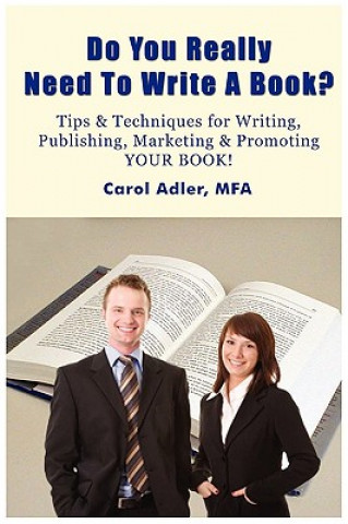 Carte Do You Really Need to Write a Book? Tips & Techniques for Writing, Publishing, Marketing & Promoting Your Book! Adler