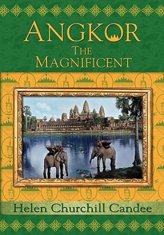 Kniha Angkor the Magnificent - Wonder City of Ancient Cambodia Helen Churchill Candee