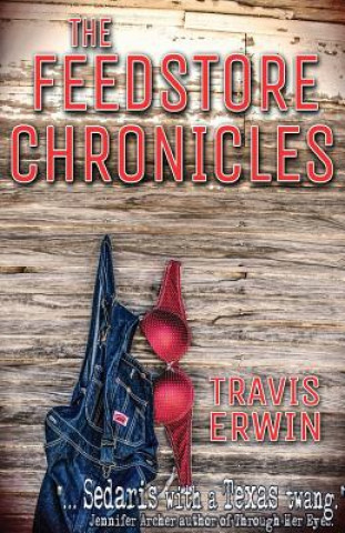 Kniha Feedstore Chronicles Travis Erwin
