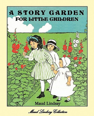 Kniha Story Garden For Little Children Maud Lindsay