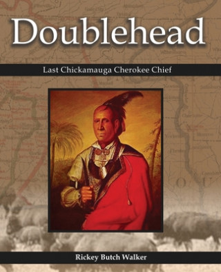 Knjiga Doublehead Last Chickamauga Cherokee Chief Rickey Butch Walker