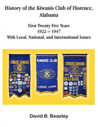 Kniha History of the Kiwanis Club of Florence, Alabama - First Twenty-Five Years (1922 - 1947) David B. Beasley