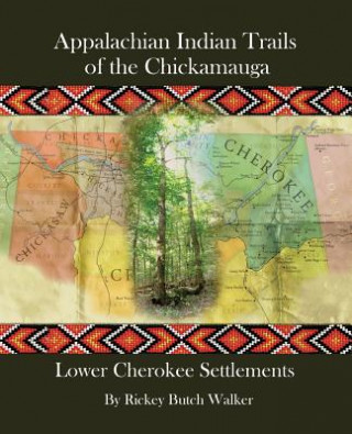 Kniha Appalachian Indian Trails of the Chickamauga Rickey Butch Walker