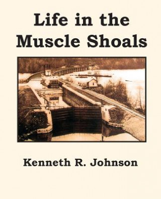 Книга Life in the Muscle Shoals Kenneth R. Johnson