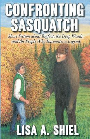 Knjiga Confronting Sasquatch Lisa A Shiel
