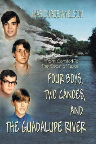 Carte Four Boys, Two Canoes, and the Guadalupe River Mae Durden-Nelson