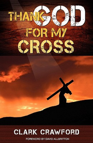 Kniha Thank God for My Cross Clark Crawford