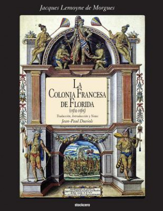 Könyv Colonia Francesa De Florida (1562-1565) Jacques Lemoyne de Morgues