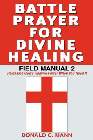 Kniha Battle Prayer for Divine Healing Donald C Mann