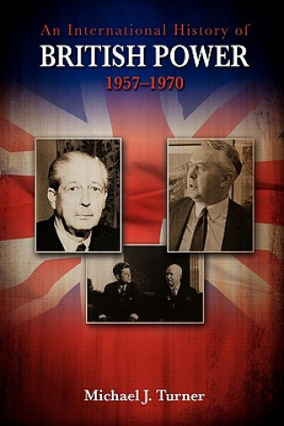 Книга International History of British Power, 1957-1970 Michael J Turner