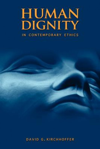 Könyv Human Dignity in Contemporary Ethics David G Kirchhoffer