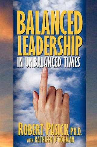 Carte Balanced Leadership in Unbalanced Times Robert Pasick