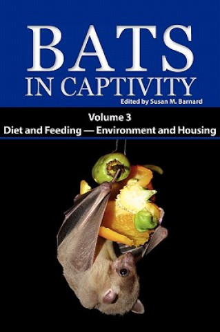 Könyv Bats in Captivity. Volume 3 Susan M. Barnard
