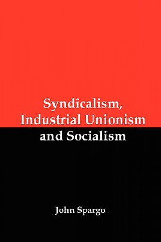 Kniha Syndicalism, Industrial Unionism and Socialism John Spargo