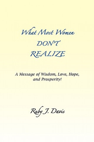 Libro What Most Women Don't Realize A message of Wisdom, Love, Hope, and Prosperity Ruby J Davis