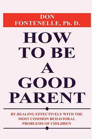 Книга How to Be a Good Parent Don Fontenelle