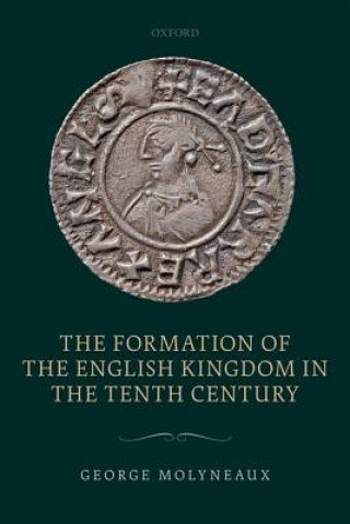 Könyv Formation of the English Kingdom in the Tenth Century George Molyneaux
