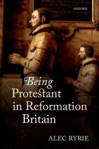 Książka Being Protestant in Reformation Britain Alec Ryrie