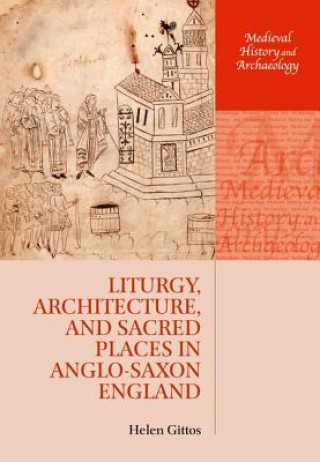 Könyv Liturgy, Architecture, and Sacred Places in Anglo-Saxon England Helen Gittos