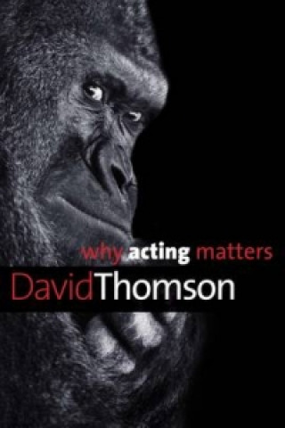 Carte Why Acting Matters David Thomson