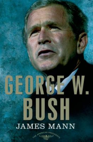 Kniha George W. Bush: The American Presidents Series James Mann