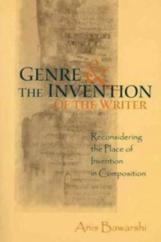 Kniha Genre And The Invention Of The Writer Anis Bawarshi