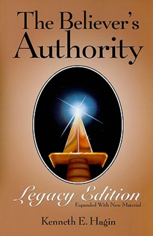 Kniha Believer´s Authority Legacy Edition Kenneth E Hagin