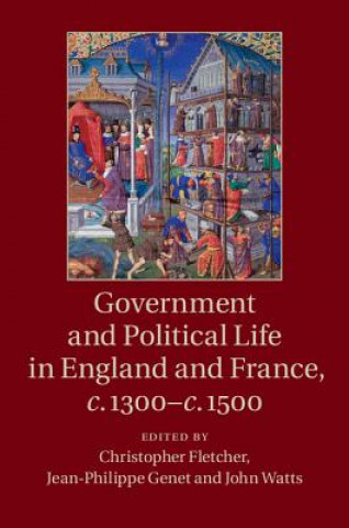 Könyv Government and Political Life in England and France, c.1300-c.1500 Christopher Fletcher