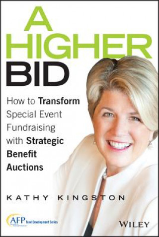 Carte Higher Bid - How to Transform Special Event Fundraising with Strategic Benefit Auctions Kathy Kingston