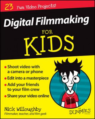 Kniha Digital Filmmaking For Kids For Dummies Nick Willoughby