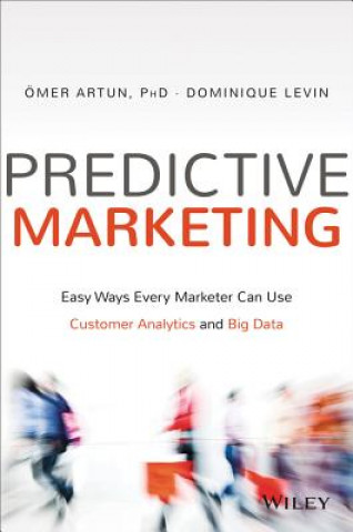 Könyv Predictive Marketing - Easy Ways Every Marketer Can Use Customer Analytics and Big Data Omer Artun