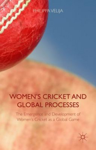 Kniha Women's Cricket and Global Processes Philippa Velija