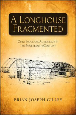 Könyv Longhouse Fragmented Brian Joseph Gilley
