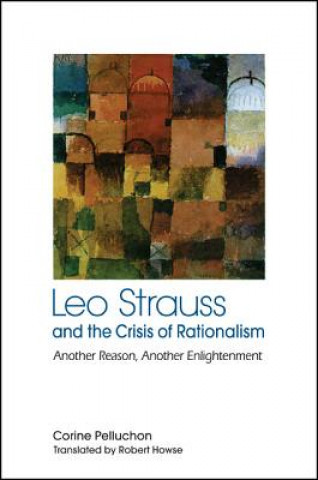Könyv Leo Strauss and the Crisis of Rationalism Corine Pelluchon